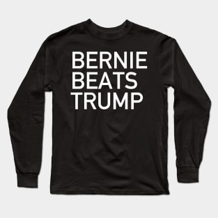 Bernie Beats Trump - Bernie Sanders, Bernie 2020, Anti-Trump Long Sleeve T-Shirt